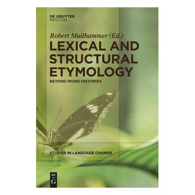 "Lexical and Structural Etymology: Beyond Word Histories" - "" ("Mailhammer Robert")