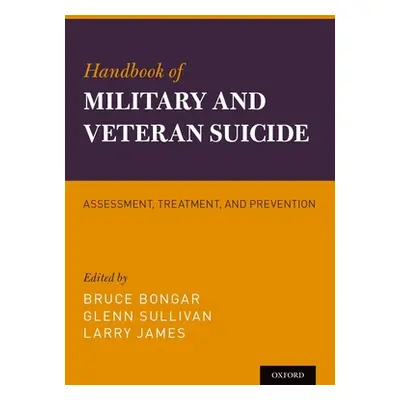 "Handbook of Military and Veteran Suicide: Assessment, Treatment, and Prevention" - "" ("Bongar"