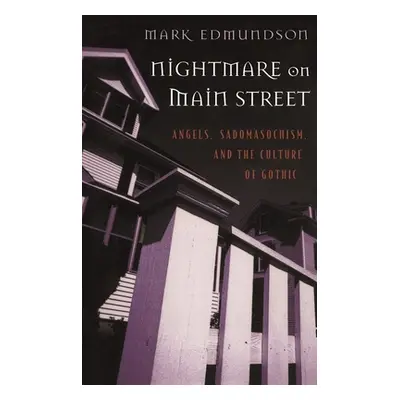 "Nightmare on Main Street: Angels, Sadomasochism, and the Culture of Gothic" - "" ("Edmundson Ma