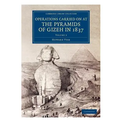 "Operations Carried on at the Pyramids of Gizeh in 1837: Volume 2: With an Account of a Voyage I