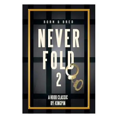 "Never Fold 2: Born & Bred" - "" ("Kingpin")