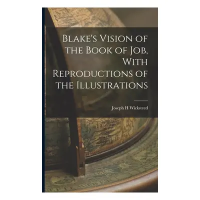 "Blake's Vision of the Book of Job, With Reproductions of the Illustrations" - "" ("Wicksteed Jo