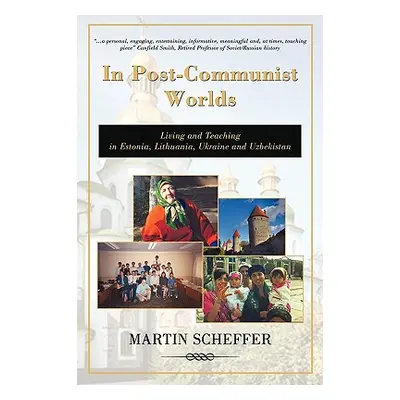 "In Post-Communist Worlds: Living and Teaching in Estonia, Lithuania, Ukraine and Uzbekistan" - 