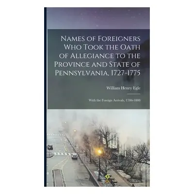 "Names of Foreigners Who Took the Oath of Allegiance to the Province and State of Pennsylvania, 