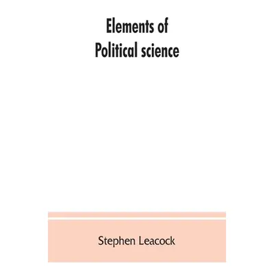 "Elements of political science" - "" ("Leacock Stephen")