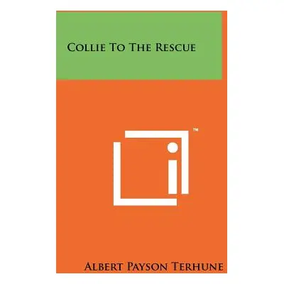 "Collie To The Rescue" - "" ("Terhune Albert Payson")