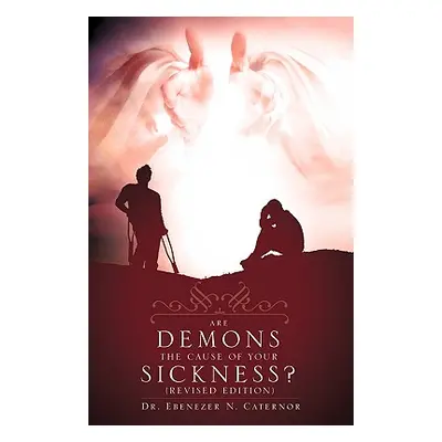 "Are Demons the Cause of Your Sickness? (Revised Edition)" - "" ("Caternor Ebenezer N.")