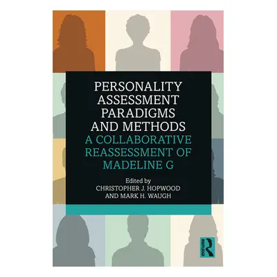 "Personality Assessment Paradigms and Methods: A Collaborative Reassessment of Madeline G" - "" 