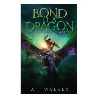 "Bond of a Dragon: Rise of the Dragonriders" - "" ("Walker A. J.")