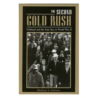 "The Second Gold Rush: Oakland and the East Bay in World War II" - "" ("Johnson Marilynn S.")