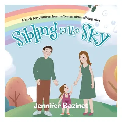 "Sibling in the Sky: A book for children born after an older sibling dies" - "" ("Bazinet Jennif