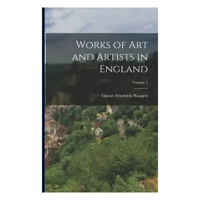 "Works of Art and Artists in England; Volume 2" - "" ("Waagen Gustav Friedrich")