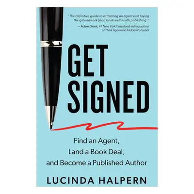 "Get Signed: Find an Agent, Land a Book Deal, and Become a Published Author" - "" ("Halpern Luci