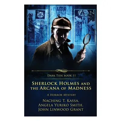 "Sherlock Holmes and the Arcana of Madness: A Horror Mystery" - "" ("Grant John Linwood")