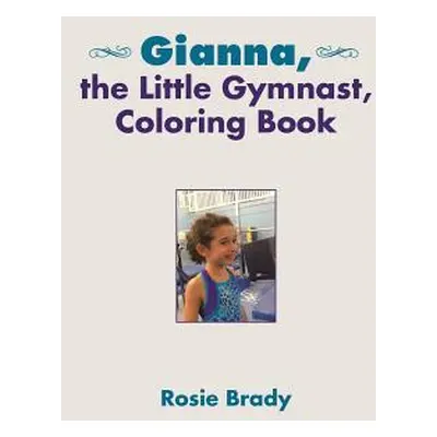 "Gianna, the Little Gymnast, Coloring Book" - "" ("Brady Rosie")