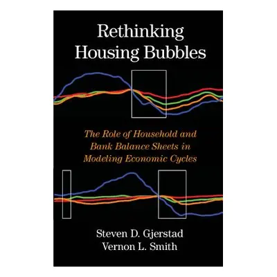 "Rethinking Housing Bubbles: The Role of Household and Bank Balance Sheets in Modeling Economic 