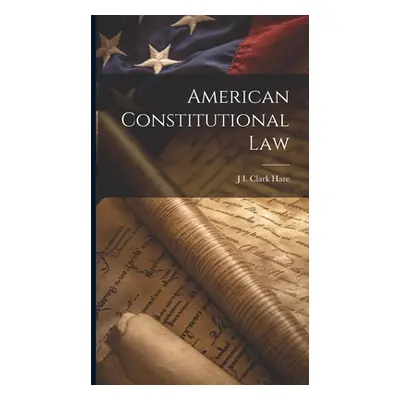 "American Constitutional Law" - "" ("Hare J. I. Clark")