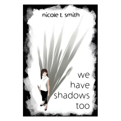 "We Have Shadows Too" - "" ("T. Smith Nicole")