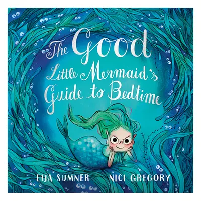 "The Good Little Mermaid's Guide to Bedtime" - "" ("Sumner Eija")