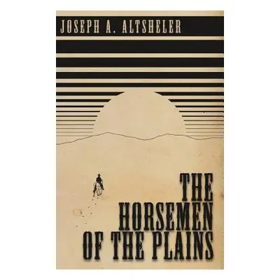 "The Horsemen of the Plains" - "" ("Altsheler Joseph Alexander")