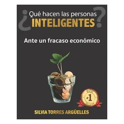 "Qu Hacen Las Personas Inteligentes? Ante Un Fracaso Econmico" - "" ("Torres Argelles Silvia")