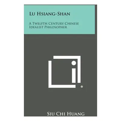 "Lu Hsiang-Shan: A Twelfth Century Chinese Idealist Philosopher" - "" ("Huang Siu Chi")