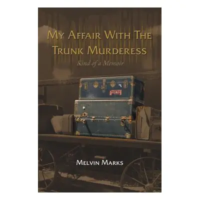 "My Affair with the Trunk Murderess: Kind of a Memoir" - "" ("Marks Melvin")