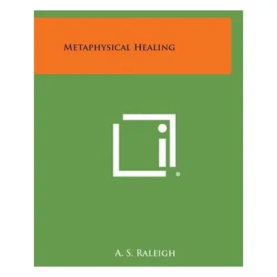 "Metaphysical Healing" - "" ("Raleigh A. S.")