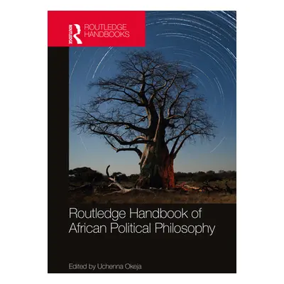 "Routledge Handbook of African Political Philosophy" - "" ("Okeja Uchenna")