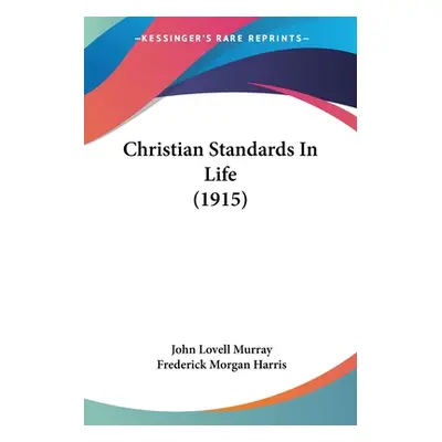 "Christian Standards In Life (1915)" - "" ("Murray John Lovell")