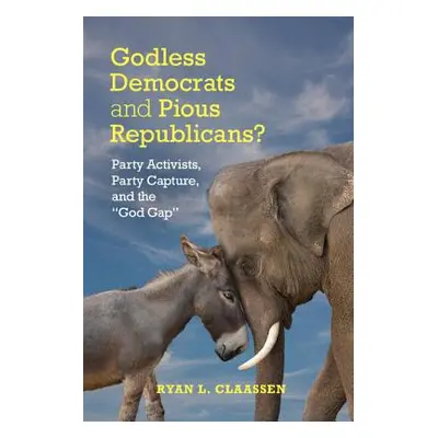 "Godless Democrats and Pious Republicans?" - "" ("Claassen Ryan L.")