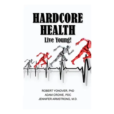 "Hardcore Health: Live Young!" - "" ("Yonover Robert")