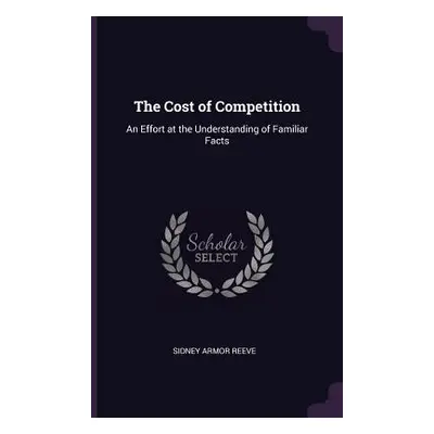 "The Cost of Competition: An Effort at the Understanding of Familiar Facts" - "" ("Reeve Sidney 