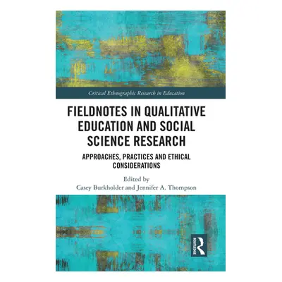 "Fieldnotes in Qualitative Education and Social Science Research: Approaches, Practices, and Eth