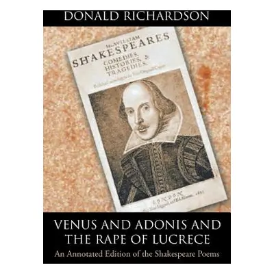 "Venus and Adonis and the Rape of Lucrece: An Annotated Edition of the Shakespeare Poems" - "" (