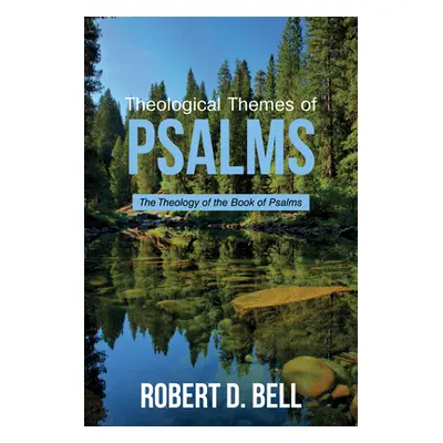 "Theological Themes of Psalms" - "" ("Bell Robert D.")