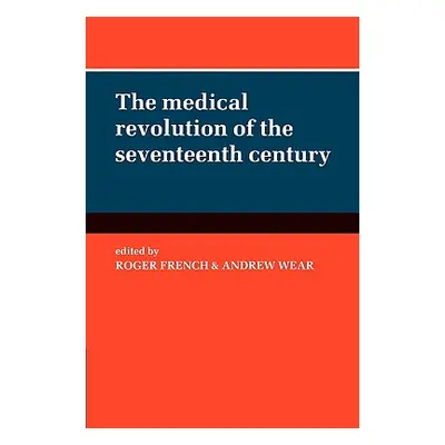 "The Medical Revolution of the Seventeenth Century" - "" ("French Roger")