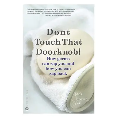 "Don't Touch That Doorknob!: How Germs Can Zap You and How You Can Zap Back" - "" ("Brown Jack")