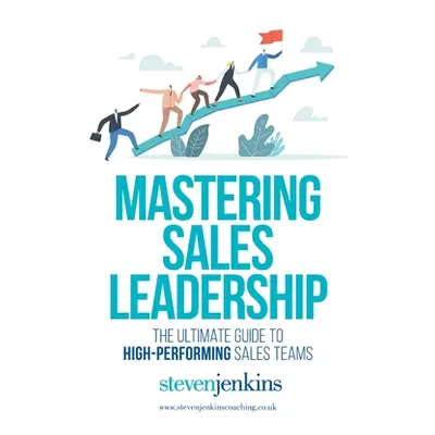 "Mastering Sales Leadership" - "" ("Jenkins Steven")