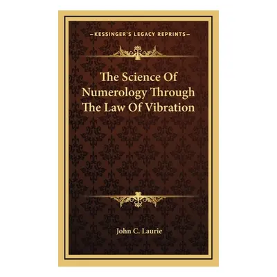 "The Science Of Numerology Through The Law Of Vibration" - "" ("Laurie John C.")