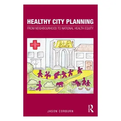 "Healthy City Planning: From Neighbourhood to National Health Equity" - "" ("Corburn Jason")