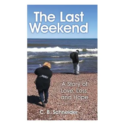 "The Last Weekend: A Story of Love, Loss, and Hope" - "" ("Schneider C. B.")