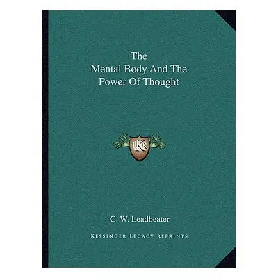 "The Mental Body And The Power Of Thought" - "" ("Leadbeater C. W.")