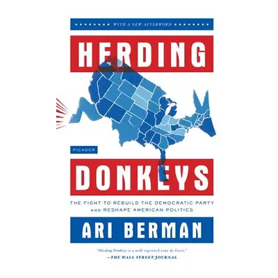 "Herding Donkeys: The Fight to Rebuild the Democratic Party and Reshape American Politics" - "" 