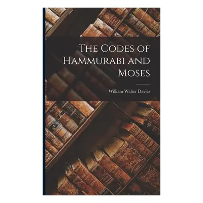 "The Codes of Hammurabi and Moses" - "" ("Davies William Walter")