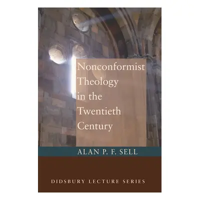 "Nonconformist Theology in the Twentieth Century" - "" ("Sell Alan P. F.")