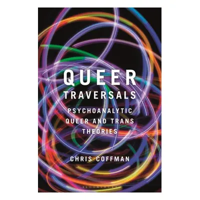 "Queer Traversals: Psychoanalytic Queer and Trans Theories" - "" ("Coffman Chris")