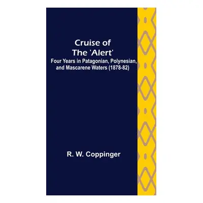 "Cruise of the 'Alert'; Four Years in Patagonian, Polynesian, and Mascarene Waters (1878-82)" - 