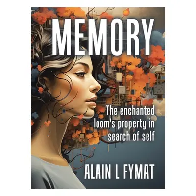 "Memory: The enchanted loom property in search of self" - "" ("Fymat Alain L.")