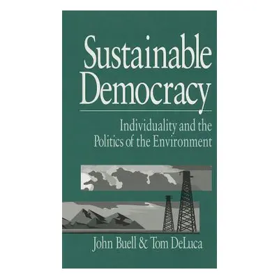 "Sustainable Democracy: Individuality and the Politics of the Environment" - "" ("Buell John S."